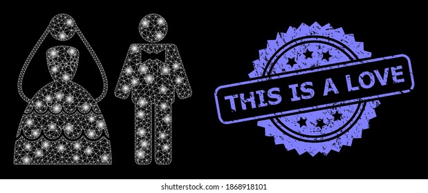 Glare mesh network wedding couple with light spots, and This Is a Love grunge rosette stamp seal. Illuminated vector constellation created from wedding couple icon.