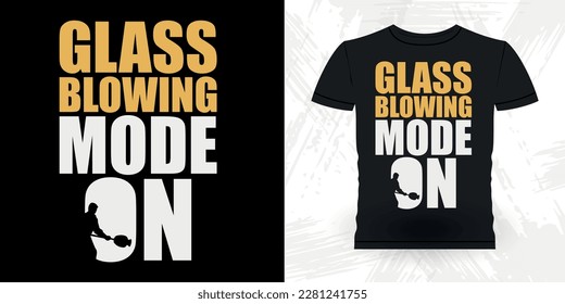 Glass Blowing Mode On Funny Glassblower Retro Vintage Glassblowing T-shirt Design