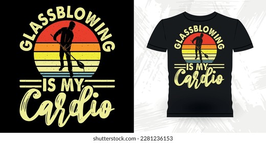 Glass Blowing IS My Cardio Repeat Funny Glassblower Retro Vintage Glassblowing T-shirt Design