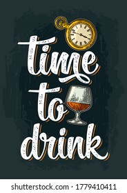 Glass with brandy and antique pocket watch. Vintage color vector engraving illustration isolated on background. Time to drink calligraphic handwriting lettering. For invitation party