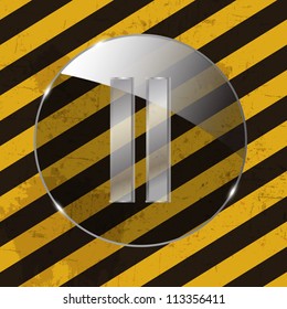 Glass  button icon on Grunge striped cunstruction background . Vector illustration