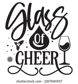Glass of cheer Merry Christmas shirt print template, funny Xmas shirt design, Santa Claus funny quotes typography design