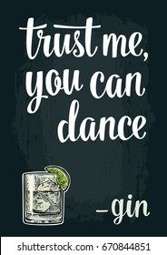 Glass gin. Vintage vector engraving illustration for web, poster, invitation to party. Trust me you can dance lettering. Isolated on dark background.
