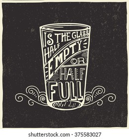 Is The Glass Half Empty Or Half Full? -  Vector Typography. Lettering Made By Hand. Hand Drawn Illustration For Postcard, Poster.Cause For Optimism (half Full) Or Pessimism (half Empty).