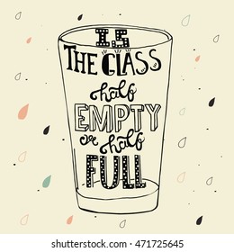 Is the glass half empty or half full? -  vector typography. Lettering made by hand. Handdrawn illustration for postcard, poster.Cause for optimism (half full) or pessimism (half empty).