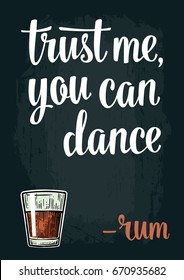 Glass rum. Vintage vector engraving illustration for web, poster, invitation to party. Trust me you can dance lettering. Isolated on dark background.