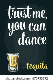 Glass tequila. Vintage vector engraving illustration for web, poster, invitation to party. Trust me you can dance lettering. Isolated on dark background.