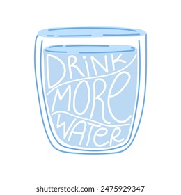 Glass of water with hand drawn text Drink more water. Water day, National Hydration Day concept