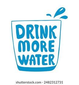 Glass of water with hand drawn text . Blue lettering isolate on white background . Drink more water. Water day, National Hydration Day concept for logo , banner ,and other design print.