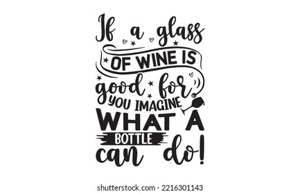 If a glass of wine is good for you imagine what a bottle can do! - Alcohol SVG T Shirt design, Girl Beer Design, Prost, Pretzels and Beer, Vector EPS Editable Files, Alcohol funny quotes, Oktoberfest svg