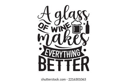 A glass of wine makes everything better - Alcohol SVG T Shirt design, Girl Beer Design, Prost, Pretzels and Beer, Vector EPS Editable Files, Alcohol funny quotes, Oktoberfest Alcohol SVG design,  EPS  svg