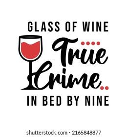 glass of wine true crime in bed by nine, true crime lettering quote vector