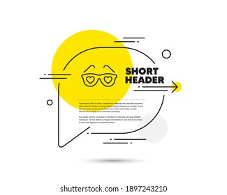Glasses with hearts line icon. Speech bubble vector concept. Valentines day spectacles sign. Love accessory symbol. Love glasses line icon. Abstract bubble balloon badge. Vector