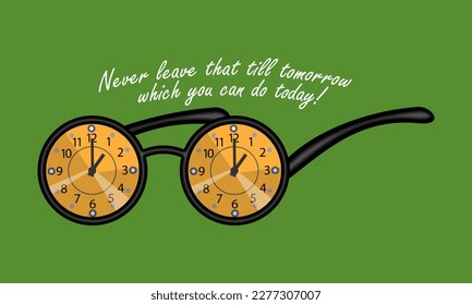 Glasses with round frames and hour dials instead of lenses. Top inscription - Never leave that till tomorrow which you can do today. Green background. Motivational poster. Vector illustration