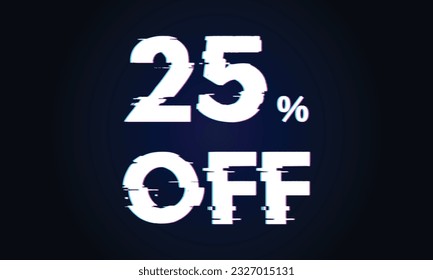 Glitch text effact sale 25 percent.Sale 25% percent on black background. glich salling background for flyer, poster, shopping, for symbol sign, discount, selling, banner, web, header.