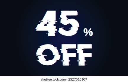 Glitch text effact sale 45 percent.Sale 45% percent on black background. glich salling background for flyer, poster, shopping, for symbol sign, discount, selling, banner, web, header.