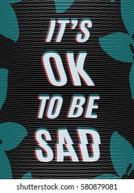 Glitch vector art. It's ok to be sad.