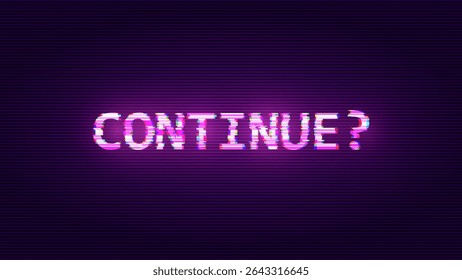 Continue? Glitched Word. HUD Hologram Cyberpunk Style Banner. Neon Tech Game Over Glitch Background. Design Element for Tech Gamers Event. Vector Illustration.
