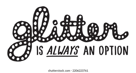Glitter is always an option hand lettering quote