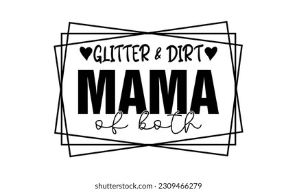 Glitter And Dirt Mama Of Both Vector And Art Clip