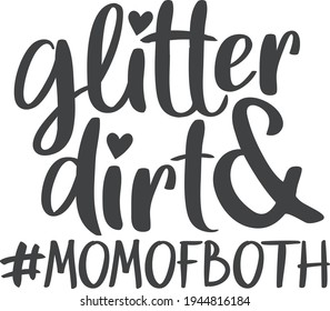 Glitter and dirt Mom of both  Mother's day quote