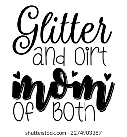 Glitter and dirt mom of both, Mother's day shirt print template,  typography design for mom mommy mama daughter grandma girl women aunt mom life child best mom adorable shirt