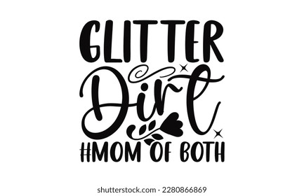 Glitter Dirt #Mom Of Both - Mother's Day SVG Design, greeting card template with typography text, Illustration for prints on t-shirts, bags, posters, cards and Mug. 