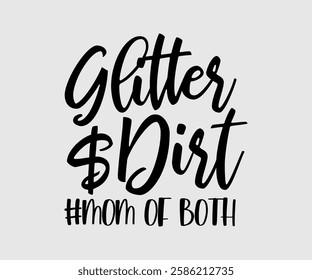 Glitter And Dirt #mom Of Both, Mom Quotes, Quotes about Mother, funny mom design, Mothers Day Design, Mother's day typographic t shirt design