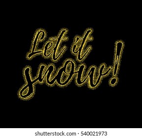 Glitter gold textured calligraphic inscription Let it snow of golden sprinkled confetti. Lettering design element for banner, greeting card, invitation, postcard, flyers. Vector illustration.