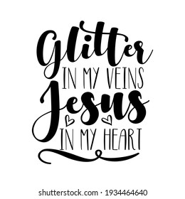 Glitter in my veins Jesus in my heart - modern calligraphy religion  phrase. Good for T shirt print, card, poster, label, and gift design.