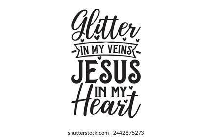 Glitter in my veins jesus in my heart - Lettering design for greeting banners, Mouse Pads, Prints, Cards and Posters, Mugs, Notebooks, Floor Pillows and T-shirt prints design.
  