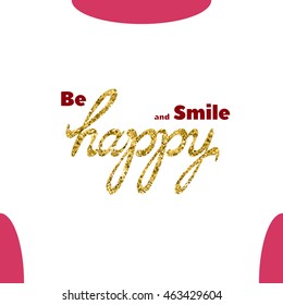 Glitter Text - Be Happy and Smile - on white background. Lettering. T-shirt print. Vector Illustration