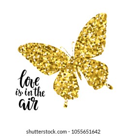 Glittering butterfly with text love is in the air Hand drawn calligraphy and brush pen lettering design for holiday greeting card and invitation of wedding, Valentine s day, mother s day, birthday