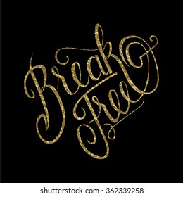 Glittering hand drawn inspirational lettering 'Break free'.