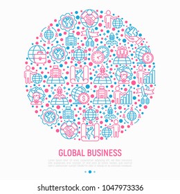 Global business concept in circle with thin line icons: investment, outsourcing, agreement, transactions, time zone, headquarter, start up, opening ceremony. Vector illustration for print media.