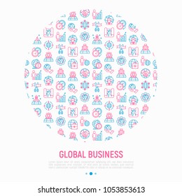 Global business concept in circle with thin line icons: investment, outsourcing, agreement, transactions, time zone, headquarter, start up, opening ceremony. Modern vector illustration for banner.