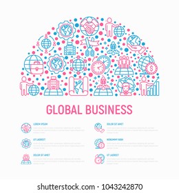 Global business concept in half circle with thin line icons: investment, outsourcing, agreement, transactions, time zone, headquarter, opening ceremony. Vector illustration, web page template.