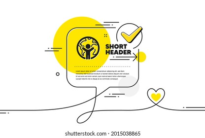 Global business icon. Continuous line check mark chat bubble. International outsourcing sign. Internet marketing symbol. Global business icon in chat comment. Talk with heart banner. Vector