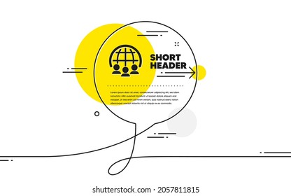 Global Business Icon. Continuous Line Chat Bubble Banner. International Outsourcing Group Sign. Internet Marketing Symbol. Global Business Icon In Chat Message. Vector