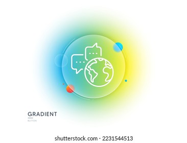 Global business line icon. Gradient blur button with glassmorphism. World communication sign. Internet marketing symbol. Transparent glass design. World communication line icon. Vector