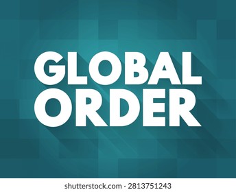 Global Order text written in a modern and clean style. This conceptual visual represents international relations, political structure, worldwide systems, governance, diplomacy, and societal organization.