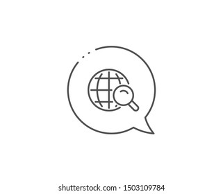 Global Search line icon. Chat bubble design. World or Globe sign. Website search engine symbol. Outline concept. Thin line internet Search icon. Vector