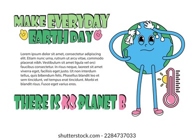 Global warming concept. Earth globe character and ecological quotes. Make everyday Earth day. There is no planet B. Modern vintage and retro style. Vector illustration