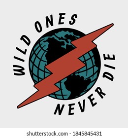 Globe And Lightning Illustration with Wild Ones Never Die Slogan Old School Artwork on White Background For Apparel or Other Uses