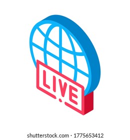 Globe Live News Icon Vector. Isometric Globe Live News isometric sign. color isolated symbol illustration