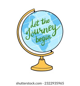 Globe with Motivational Quote. Let The Journey Begin vector lettering. Inspirational travel illustration for poster, banner, mug, home decor