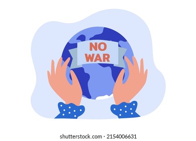 Globe with no war phrase in human hands flat vector illustration. People striving for peace, protesting against war and violence. Freedom, conflict, nation, aggression concept