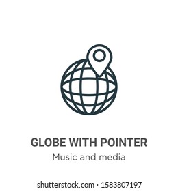 Globe with pointer outline vector icon. Thin line black globe with pointer icon, flat vector simple element illustration from editable music and media concept isolated on white background
