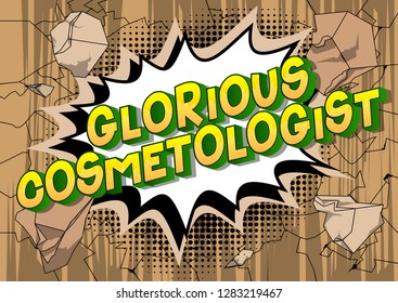 Glorious Cosmetologist - Vector illustrated comic book style phrase on abstract background.