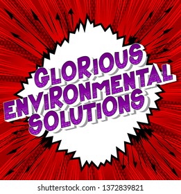 Glorious Environmental Solutions - Vector illustrated comic book style phrase on abstract background.